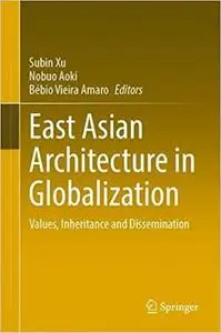 East Asian Architecture in Globalization: Values, Inheritance and Dissemination