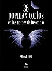 «36 poemas cortos en la noche de insomnio» by Salome 1964