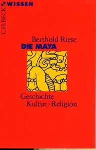 Die Maya: Geschichte, Kultur, Religion