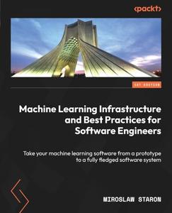 Machine Learning Infrastructure and Best Practices for Software Engineers