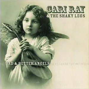 Cari Ray & The Shaky Legs - Bad & Better Angels (2018)