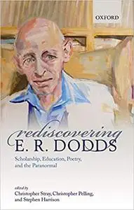 Rediscovering E. R. Dodds: Scholarship, Education, Poetry, and the Paranormal (repost)