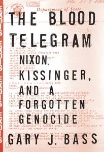 The Blood Telegram: Nixon, Kissinger, and a Forgotten Genocide (Repost)