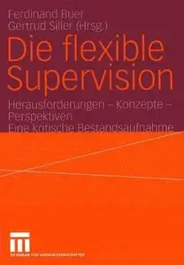 Die flexible Supervision: Herausforderungen — Konzepte — Perspektiven Eine kritische Bestandsaufnahme