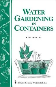 Water Gardening in Containers: Storey's Country Wisdom Bulletin A-182 (Repost)