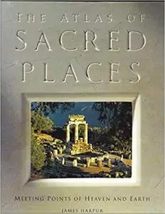 The Atlas of Sacred Places: Meeting Points of Heaven and Earth