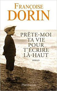 Prête-moi ta vie pour t'écrire là-haut - Françoise Dorin