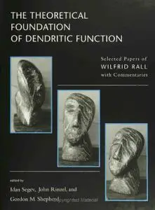 The Theoretical Foundation of Dendritic Function: The Collected Papers of Wilfrid Rall with Commentaries