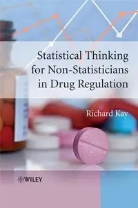 Statistical Thinking for Non-Statisticians in Drug Regulation by Richard Kay