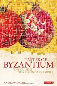 Tastes of Byzantium: The Cuisine of a Legendary Empire (repost)
