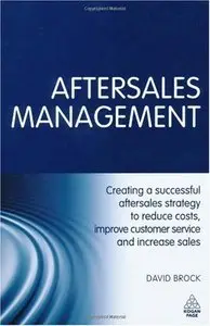 Aftersales Management: Creating a Successful Aftersales Strategy to Reduce Costs, Improve Customer Service and... (repost)