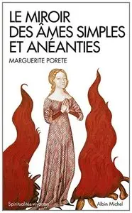 Marguerite Porete, "Le miroir des âmes simples et anéanties : Et qui seulement demeurent en vouloir et désir d'Amour"