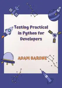 Testing Practical in Python for Developers: Modern Web Automation With Selenium, Pytest and more with Python