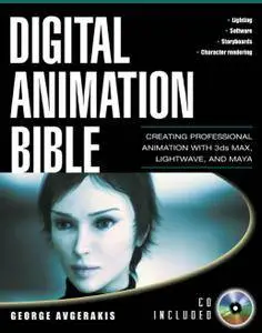 George Avgerakis - Digital Animation Bible: Creating Professional Animation with 3ds Max, Lightwave, and Maya [Repost]