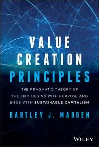 Value Creation Principles: The Pragmatic Theory of the Firm Begins with Purpose and Ends with Sustainable Capitalism