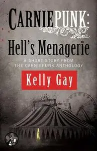 «Carniepunk: Hell's Menagerie» by Kelly Gay