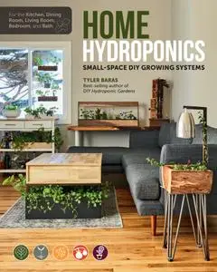 Home Hydroponics: Small-space DIY growing systems for the kitchen, dining room, living room, bedroom, and bath