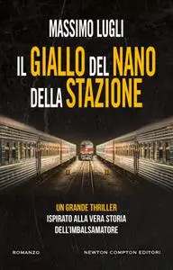 Massimo Lugli - Il giallo del nano della stazione