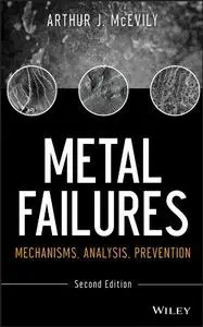 Metal Failures: Mechanisms, Analysis, Prevention, 2nd Edition (repost)
