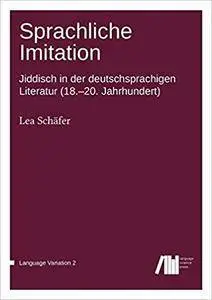 Sprachliche Imitation: Jiddisch in der deutschsprachigen Literatur (18.-20. Jahrhundert) (Language Variation)