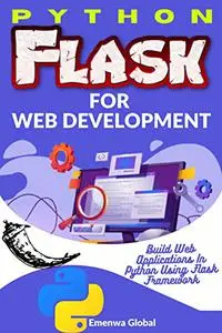 Python Flask for Web Development: Build Web Applications In Python Using Flask Framework