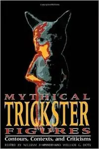 Mythical Trickster Figures: Contours, Contexts, and Criticisms by William J. Hynes