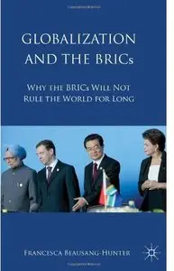 Globalization and the BRICs: Why the BRICs Will Not Rule the World For Long [Repost]