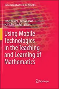 Using Mobile Technologies in the Teaching and Learning of Mathematics (Repost)