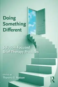 Doing Something Different: Solution-Focused Brief Therapy Practices