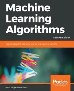 Machine Learning Algorithms: Popular algorithms for data science and machine learning, 2nd Edition