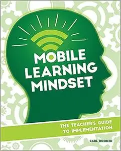Mobile Learning Mindset: The Teacher's Guide to Implementation