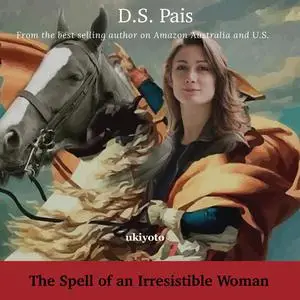 «The Spell of an Irresistible Woman» by D.S. Pais