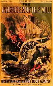 «The Prisoner of the Mill; or, Captain Hayward's “Body Guard”» by Harry Hazelton
