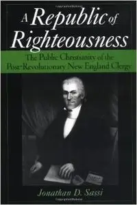 A Republic of Righteousness: The Public Christianity of the Post-Revolutionary New England Clergy (repost)