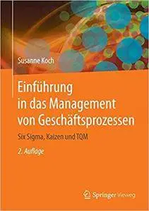 Einführung in das Management von Geschäftsprozessen: Six Sigma, Kaizen und TQM (Repost)