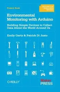 Environmental Monitoring with Arduino: Building Simple Devices to Collect Data About the World Around Us (Repost)