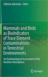 Mammals and Birds as Bioindicators of Trace Element Contaminations in Terrestrial Environments: An Ecotoxicological Asse