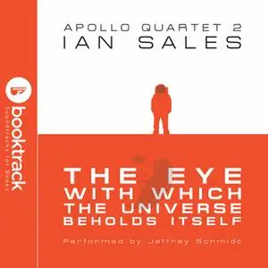 «The Eye With Which The Universe Beholds Itself: Apollo Quartet Book 2 [Booktrack Soundtrack Edition]» by Ian Sales