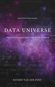 Data Universe: Organizational Insights with Python: Embracing Data Driven Decision Making