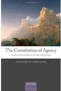 The Constitution of Agency: Essays on Practical Reason and Moral Psychology