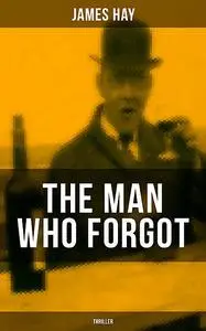 «THE MAN WHO FORGOT (Thriller)» by James Hay