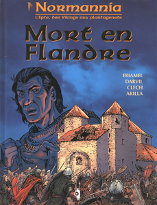 L'Epte Des Vikings Aux Plantagenets - Tome 5 - Mort En Flandre