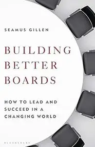 Building Better Boards: How to lead and succeed in a changing world