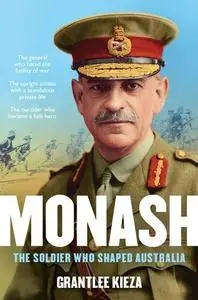 Monash: The Soldier who Shaped Australia