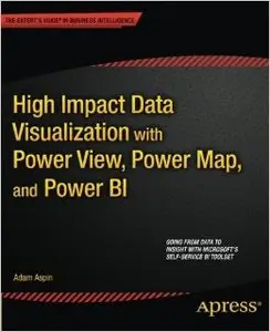 High Impact Data Visualization with Power View, Power Map, and Power Bi