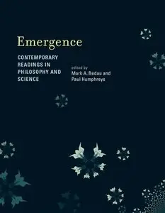 Emergence: Contemporary Readings in Philosophy and Science (Bradford Books) by Mark A. Bedau