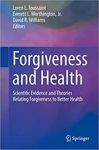 Forgiveness and Health: Scientific Evidence and Theories Relating Forgiveness to Better Health (Repost)