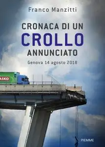 Franco Manzitti - Cronaca di un crollo annunciato. Genova 14 agosto 2018
