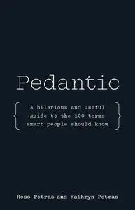 Pedantic: A hilarious and useful guide to the 100 terms smart people should know