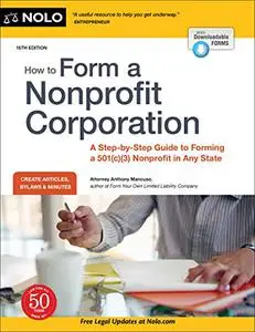 How to Form a Nonprofit Corporation: A Step-by-Step Guide to Forming a 501(c)(3) Nonprofit in Any State, 15th Edition
